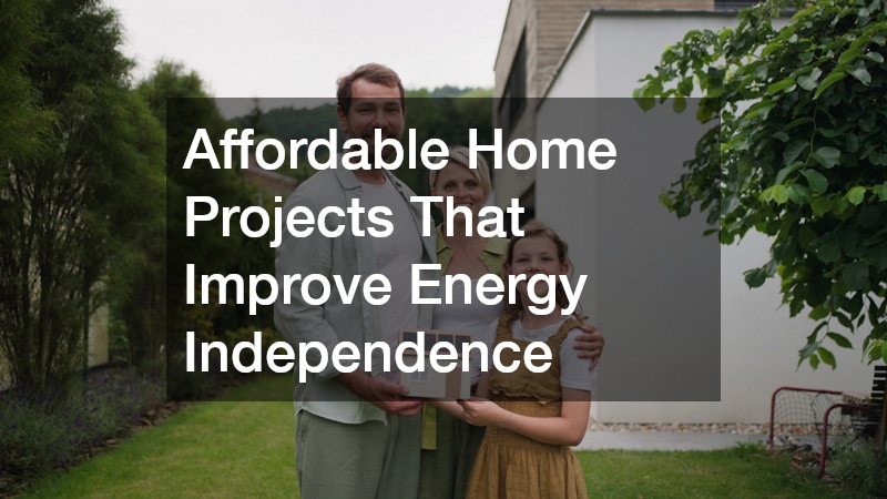 Affordable Home Projects That Improve Energy Independence
