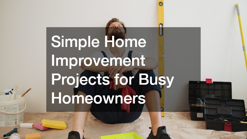 Simple Home Improvement Projects for Busy Homeowners